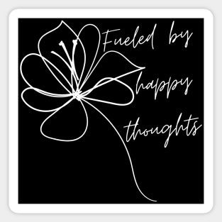 Fueled By Happy Thoughts. Beautiful Inspirational Quote. Sticker